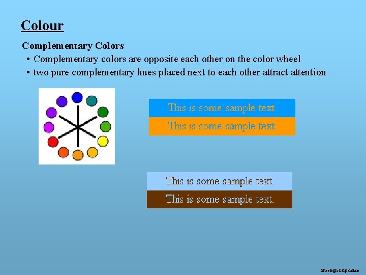 Colour Complementary Colors • Complementary colors are opposite each other on the color wheel