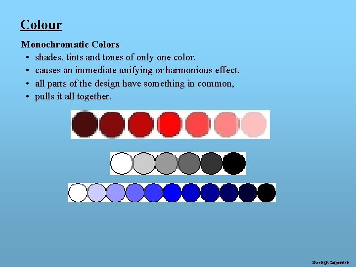 Colour Monochromatic Colors • shades, tints and tones of only one color. • causes
