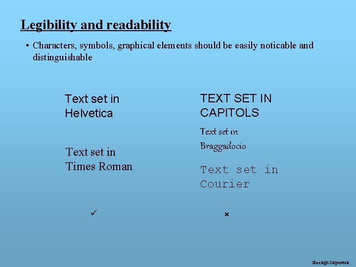 Legibility and readability • Characters, symbols, graphical elements should be easily noticable and distinguishable