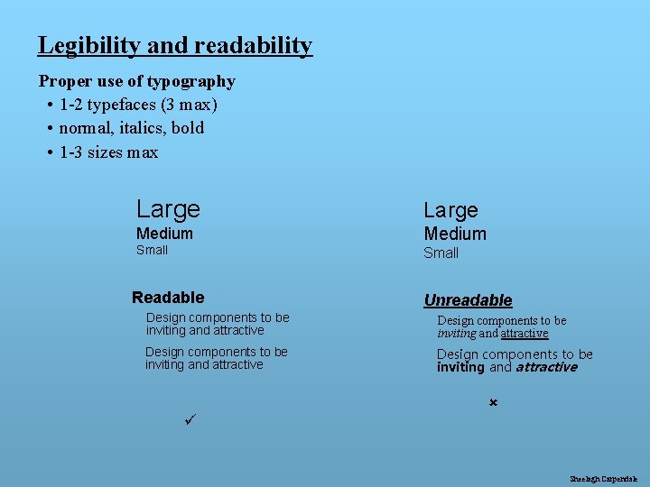 Legibility and readability Proper use of typography • 1 -2 typefaces (3 max) •