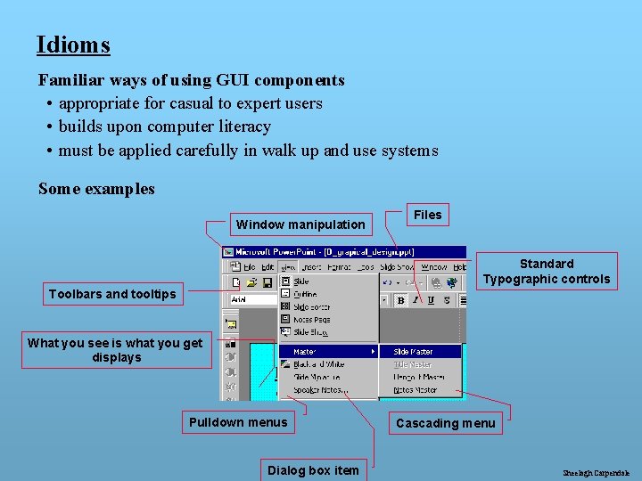 Idioms Familiar ways of using GUI components • appropriate for casual to expert users