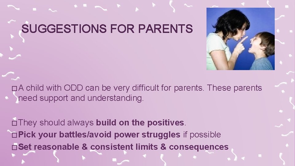 SUGGESTIONS FOR PARENTS �A child with ODD can be very difficult for parents. These
