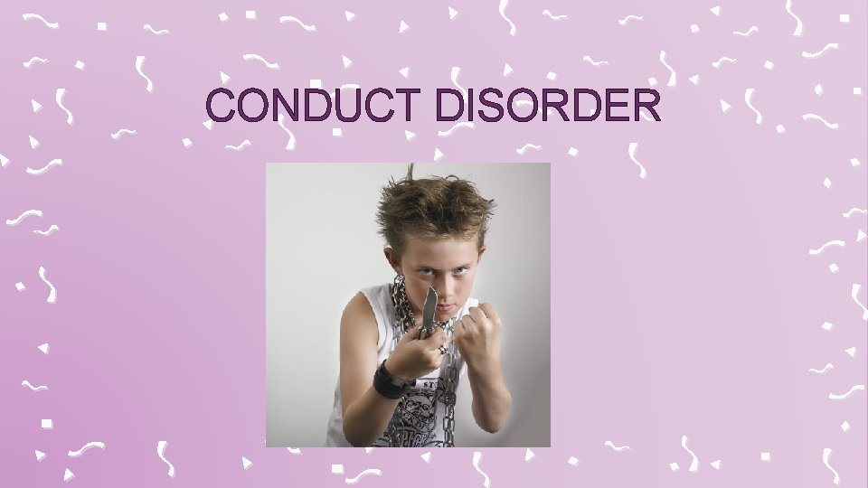 CONDUCT DISORDER 