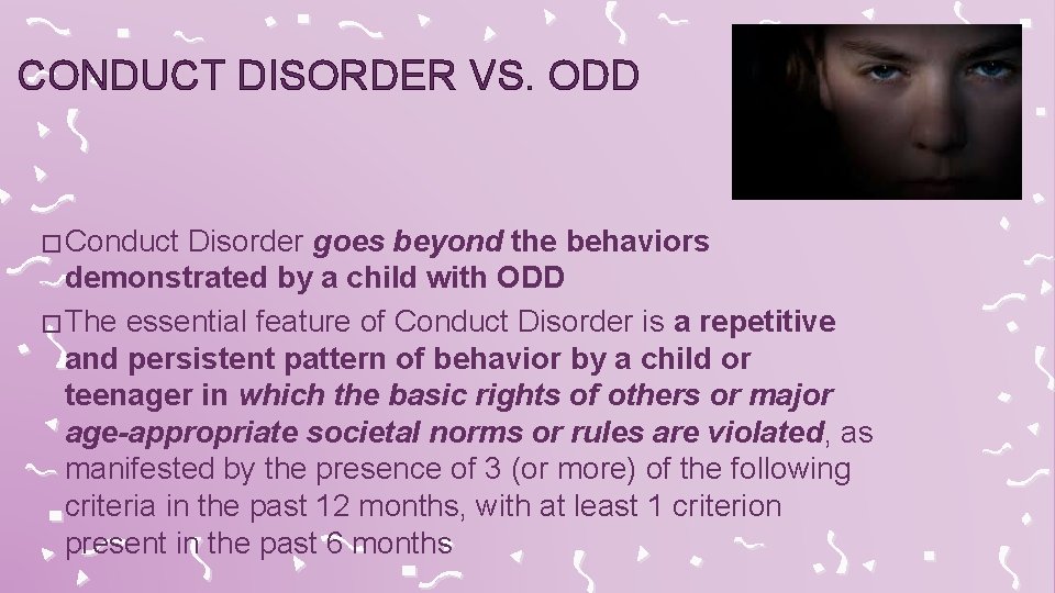 CONDUCT DISORDER VS. ODD � Conduct Disorder goes beyond the behaviors demonstrated by a