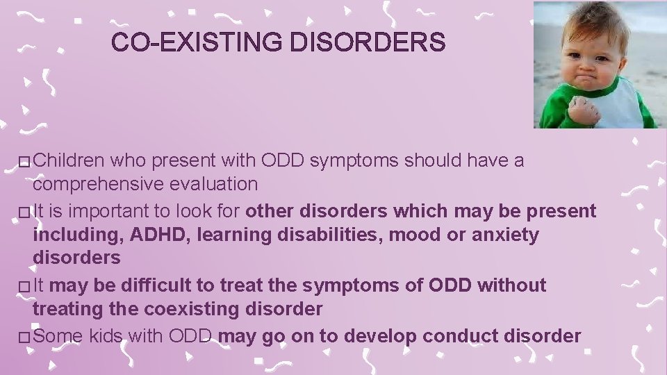 CO-EXISTING DISORDERS � Children who present with ODD symptoms should have a comprehensive evaluation