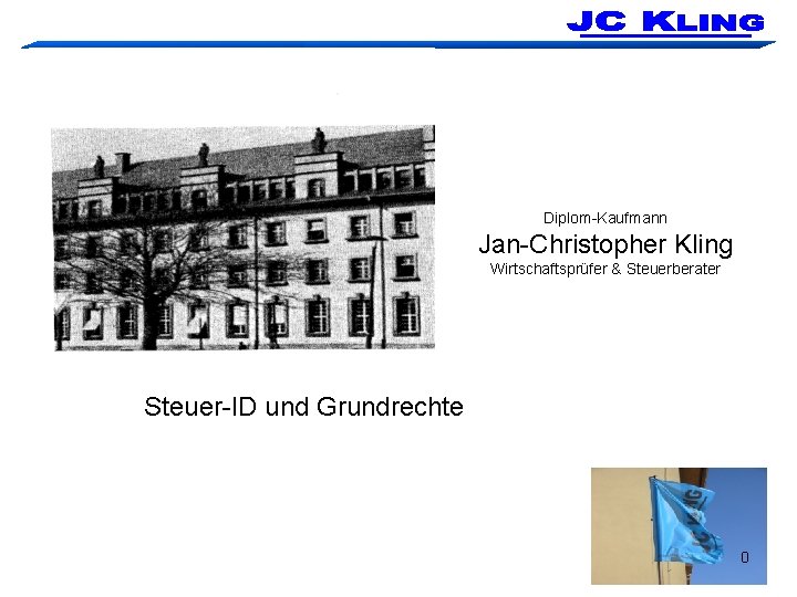 Diplom-Kaufmann Jan-Christopher Kling Wirtschaftsprüfer & Steuerberater Steuer-ID und Grundrechte 0 
