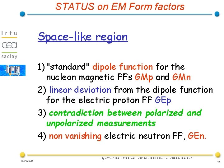 STATUS on EM Form factors Space-like region 1) "standard" dipole function for the nucleon