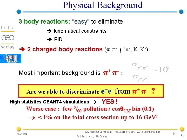 Physical Background 3 body reactions: “easy” to eliminate kinematical constraints PID 2 charged body