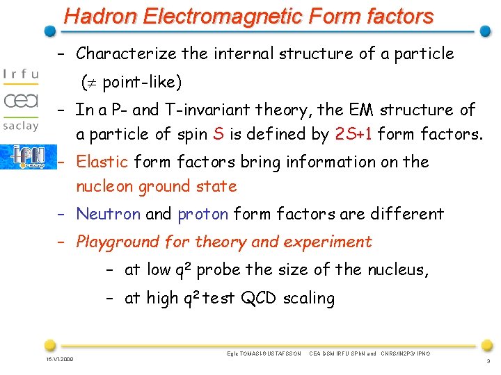 Hadron Electromagnetic Form factors – Characterize the internal structure of a particle ( point-like)