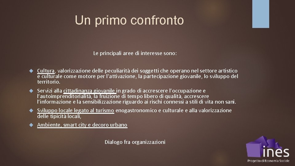 Un primo confronto Le principali aree di interesse sono: Cultura, valorizzazione delle peculiarità dei