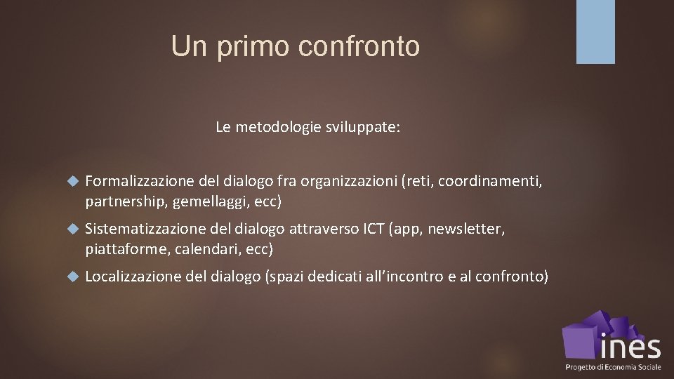 Un primo confronto Le metodologie sviluppate: Formalizzazione del dialogo fra organizzazioni (reti, coordinamenti, partnership,