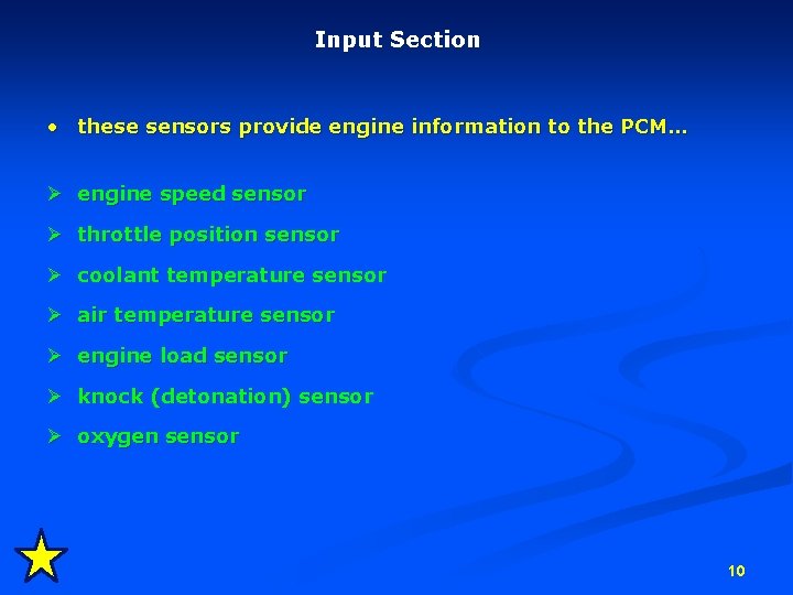 Input Section • these sensors provide engine information to the PCM… Ø engine speed