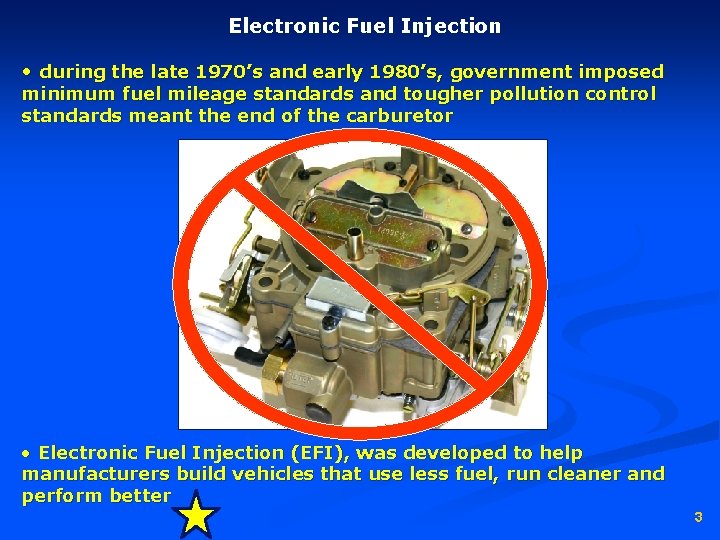 Electronic Fuel Injection • during the late 1970’s and early 1980’s, government imposed minimum