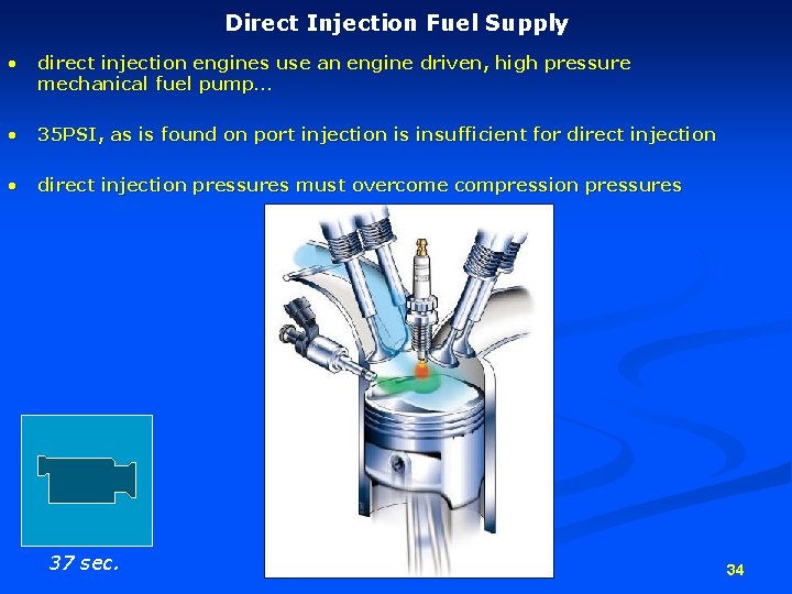 Direct Injection Fuel Supply • direct injection engines use an engine driven, high pressure