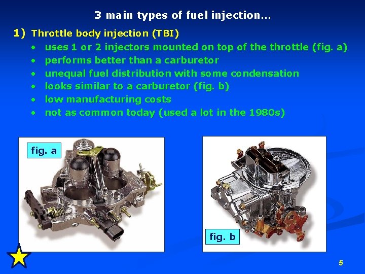 3 main types of fuel injection… 1) Throttle body injection (TBI) • • •