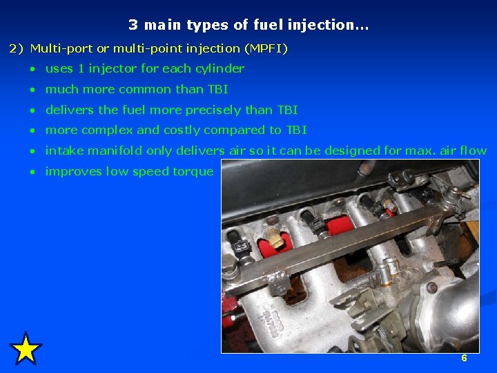 3 main types of fuel injection… 2) Multi-port or multi-point injection (MPFI) • uses