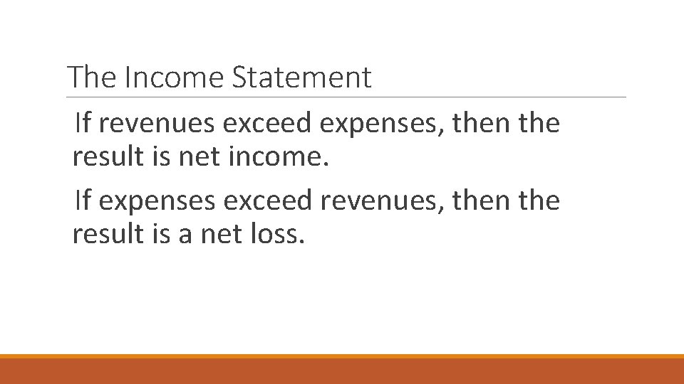 The Income Statement If revenues exceed expenses, then the result is net income. If