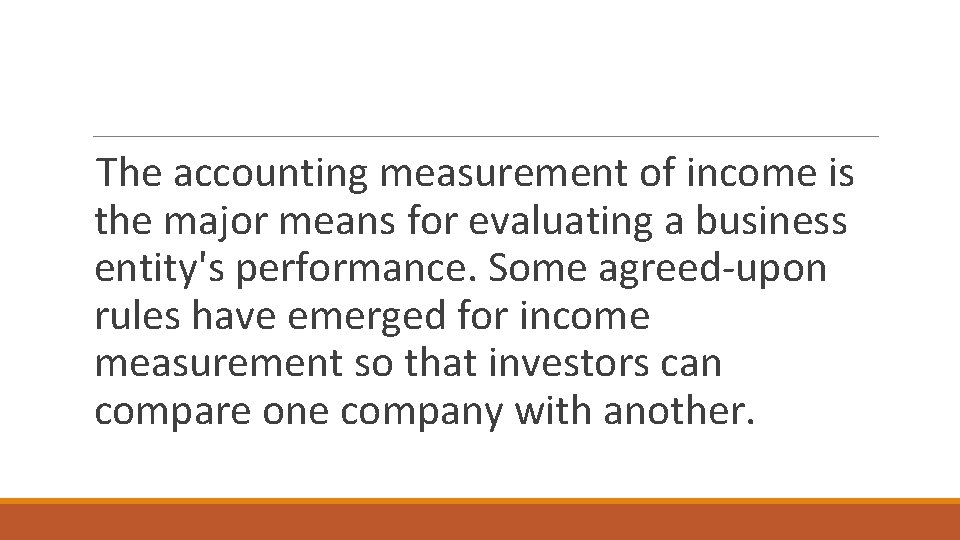 The accounting measurement of income is the major means for evaluating a business entity's