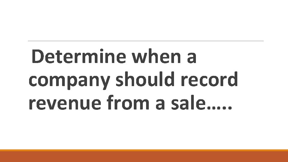 Determine when a company should record revenue from a sale…. . 