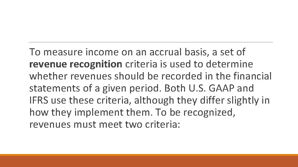 To measure income on an accrual basis, a set of revenue recognition criteria is