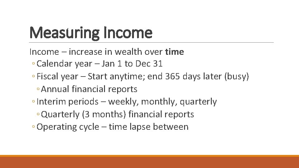 Measuring Income – increase in wealth over time ◦ Calendar year – Jan 1