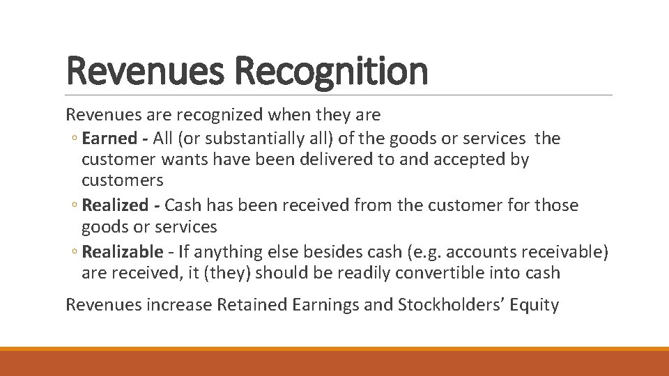 Revenues Recognition Revenues are recognized when they are ◦ Earned - All (or substantially