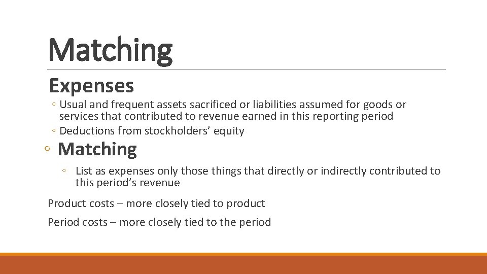 Matching Expenses ◦ Usual and frequent assets sacrificed or liabilities assumed for goods or