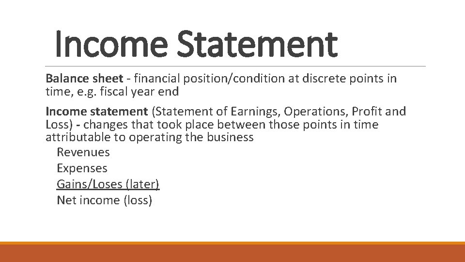 Income Statement Balance sheet - financial position/condition at discrete points in time, e. g.