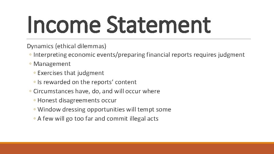 Income Statement Dynamics (ethical dilemmas) ◦ Interpreting economic events/preparing financial reports requires judgment ◦