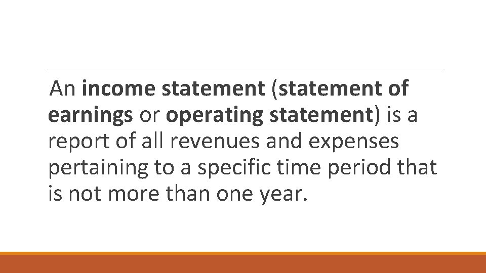 An income statement (statement of earnings or operating statement) is a report of all