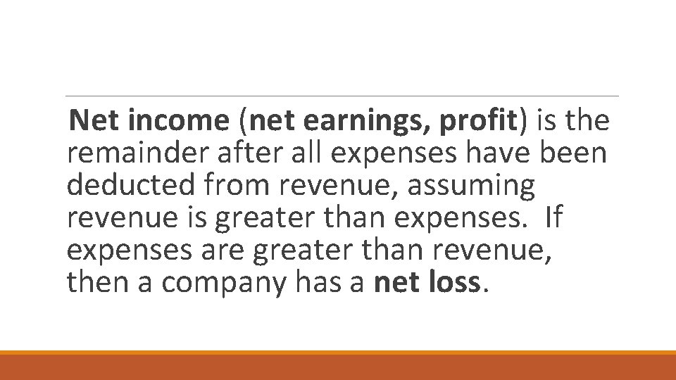 Net income (net earnings, profit) is the remainder after all expenses have been deducted