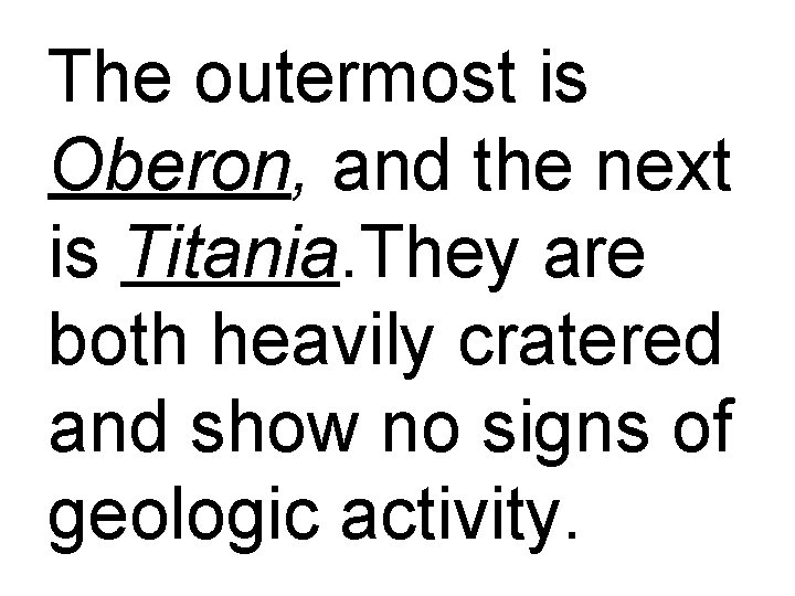 The outermost is Oberon, and the next is Titania. They are both heavily cratered