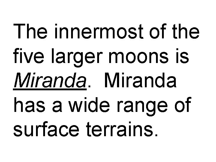 The innermost of the five larger moons is Miranda has a wide range of