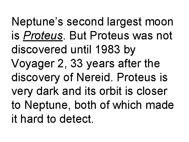 Neptune’s second largest moon is Proteus. But Proteus was not discovered until 1983 by