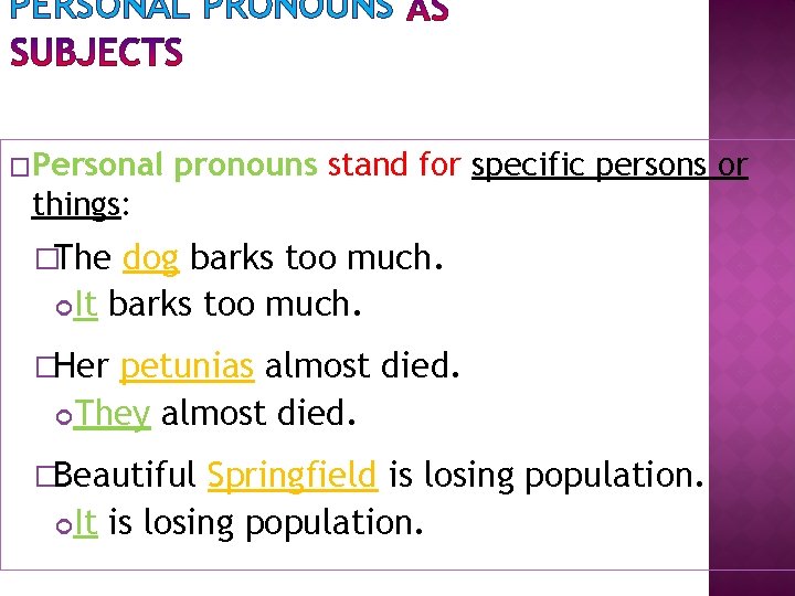PERSONAL PRONOUNS �Personal pronouns stand for specific persons or things: �The dog barks too