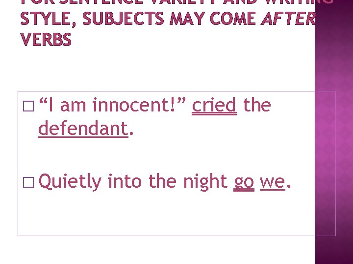 FOR SENTENCE VARIETY AND WRITING STYLE, SUBJECTS MAY COME AFTER VERBS � “I am