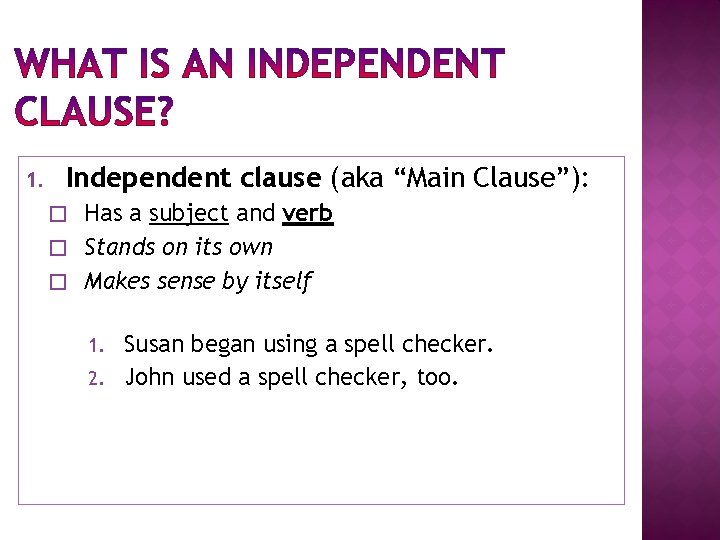 1. Independent clause (aka “Main Clause”): Has a subject and verb � Stands on