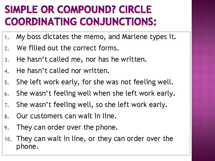 1. My boss dictates the memo, and Marlene types it. 2. We filled out