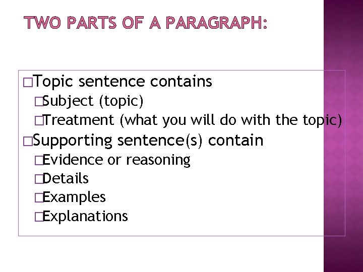 TWO PARTS OF A PARAGRAPH: �Topic sentence contains �Subject (topic) �Treatment (what you will