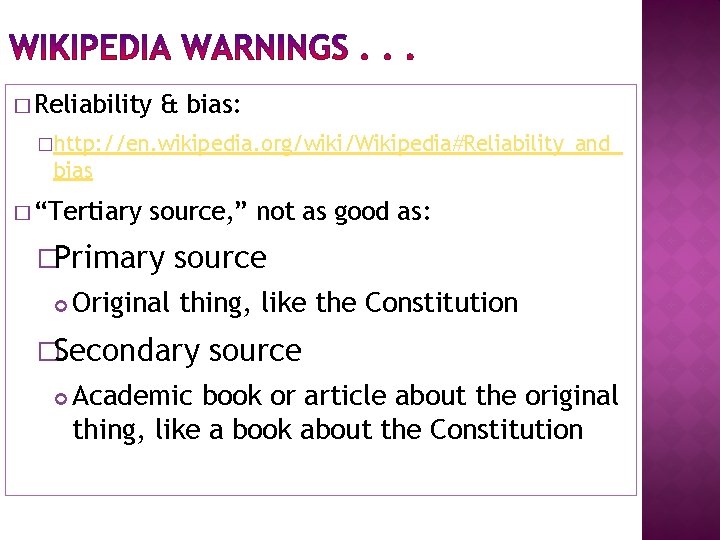 � Reliability & bias: �http: //en. wikipedia. org/wiki/Wikipedia#Reliability_and_ bias � “Tertiary source, ” not