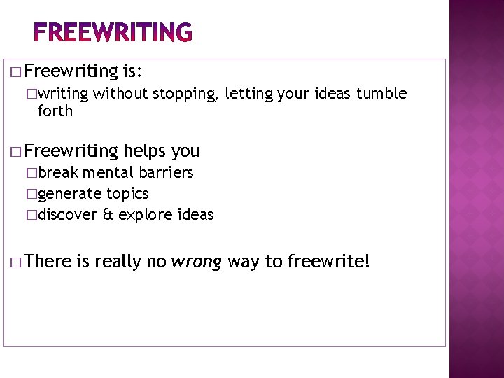 � Freewriting �writing forth is: without stopping, letting your ideas tumble � Freewriting helps