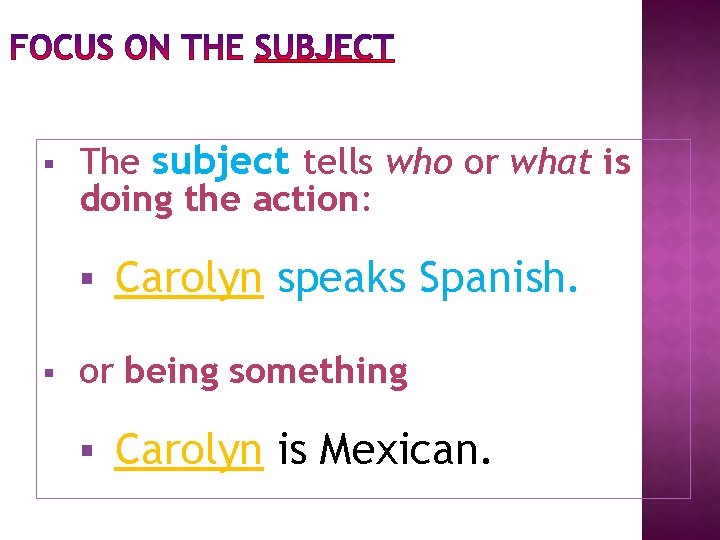 § The subject tells who or what is doing the action: § § Carolyn