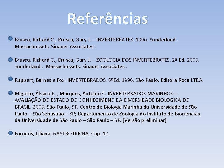 Referências Brusca, Richard C. ; Brusca, Gary J. – INVERTEBRATES. 1990. Sunderland. Massachussets. Sinauer