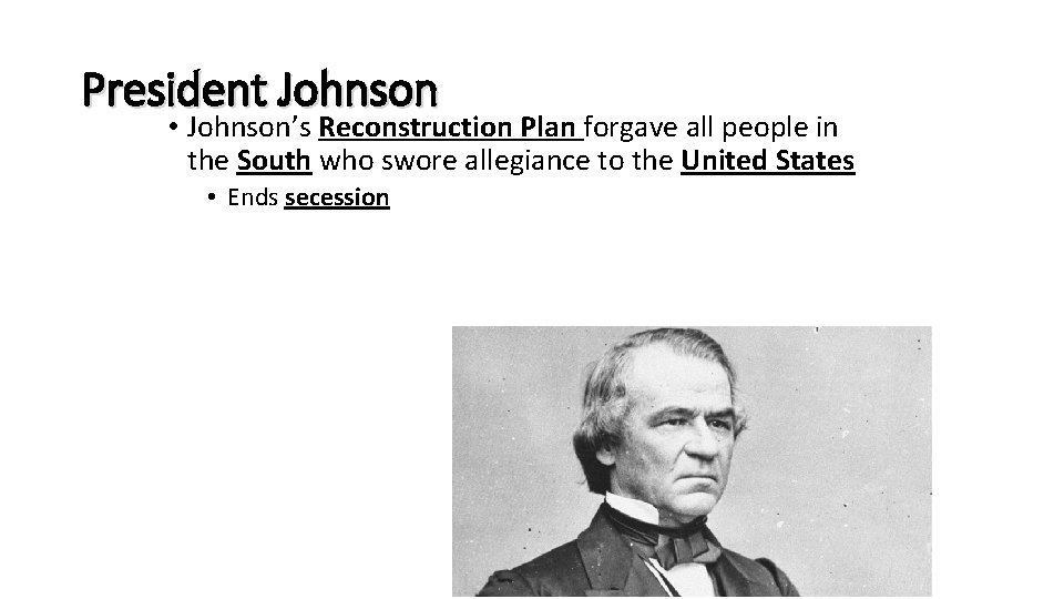 President Johnson • Johnson’s Reconstruction Plan forgave all people in the South who swore