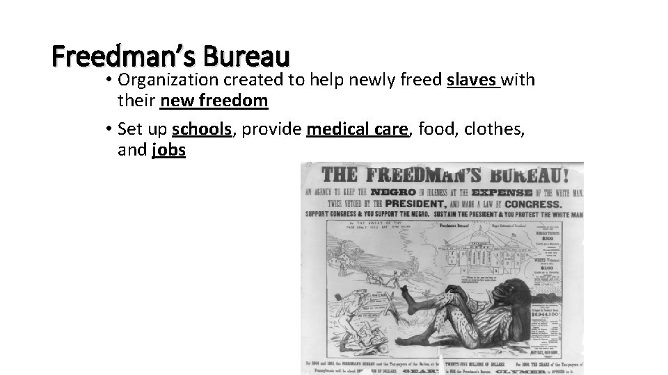 Freedman’s Bureau • Organization created to help newly freed slaves with their new freedom