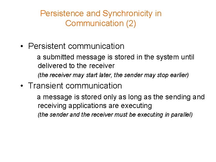 Persistence and Synchronicity in Communication (2) • Persistent communication a submitted message is stored