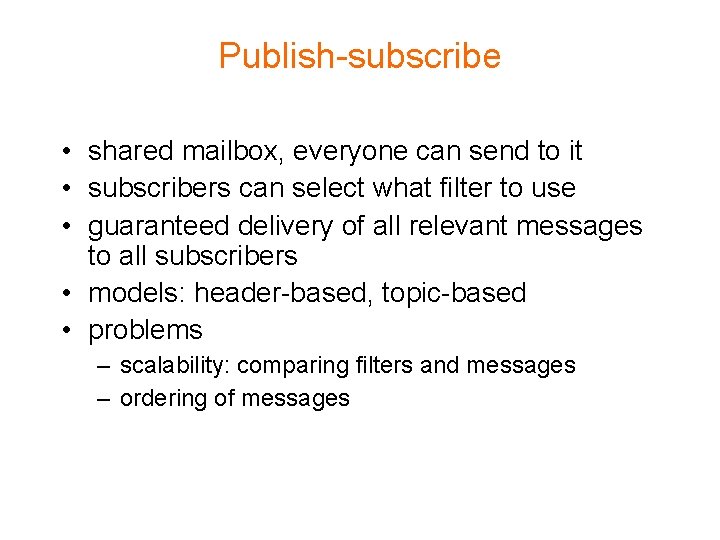 Publish-subscribe • shared mailbox, everyone can send to it • subscribers can select what