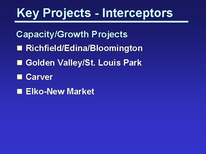 Key Projects - Interceptors Capacity/Growth Projects n Richfield/Edina/Bloomington n Golden Valley/St. Louis Park n