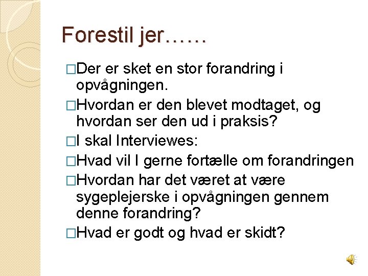 Forestil jer…… �Der er sket en stor forandring i opvågningen. �Hvordan er den blevet