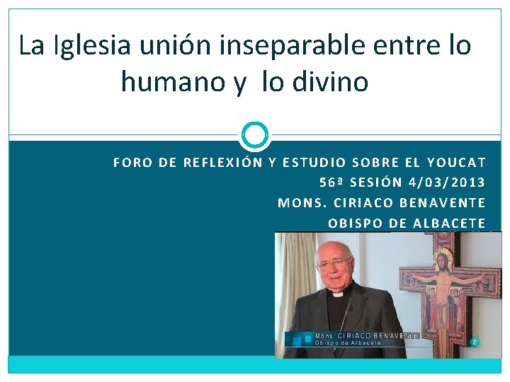 La Iglesia unión inseparable entre lo humano y lo divino FORO DE REFLEXIÓN Y